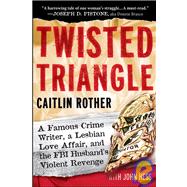 Twisted Triangle : A Famous Crime Writer, a Lesbian Love Affair, and the FBI Husband's Violent Revenge