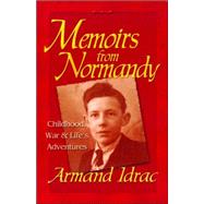 Memoirs from Normandy : Childhood, War and Life's Adventures