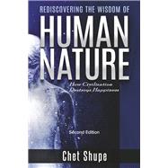 Rediscovering the Wisdom of Human Nature How Civilization Destroys Happiness