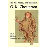 The Wit, Whimsy, and Wisdom of G. K. Chesterton: Heretics, Orthodoxy, What's Wrong With the World