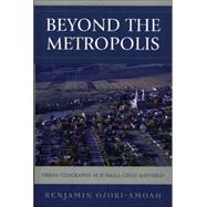 Beyond the Metropolis Urban Geography as if Small Cities Mattered