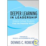 Deeper Learning in Leadership : Helping College Students Find the Potential Within