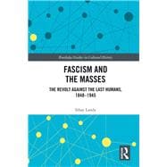 Fascism and the Masses: The Revolt Against the Last Humans, 1848-1945