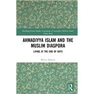 Ahmadiyya Islam and the Muslim Diaspora: Living in the End of Days