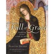 Full of Grace : Encountering Mary in Faith, Art, and Life