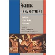 Fighting Unemployment The Limits of Free Market Orthodoxy