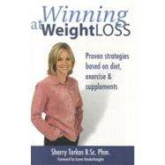 Winning at Weight Loss : Proven Strategies Based on Diet, Exercise and Supplements