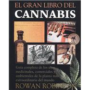 El Gran Libro Del Cannabis: Gui Completa De Los Usos Medicinales, Comerciales Y Ambientales De LA Planta Mas Extraordinaria Del Mundo