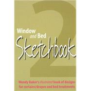 Window and Bed Sketchbook 2 Wendy Baker's Illustrated Book of Designs for Curtains/Drapes and Bed Treatments