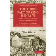 Third Part of King Henry VI, Part 3 : The Cambridge Dover Wilson Shakespeare