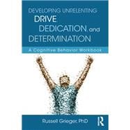 Developing Unrelenting Drive, Dedication, and Determination: A Cognitive Behavior Workbook,9781138185852