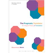 The Pragmatic Translator An Integral Theory of Translation