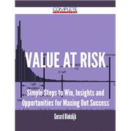 Value at Risk: Simple Steps to Win, Insights and Opportunities for Maxing Out Success