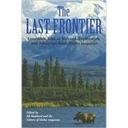 The Last Frontier; Incredible Tales of Survival, Exploration, and Adventure from Alaska Magazine