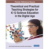 Theoretical and Practical Teaching Strategies for K-12 Science Education in the Digital Age