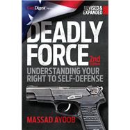 Deadly Force: Understanding Your Right to Self-Defense, 2nd edition