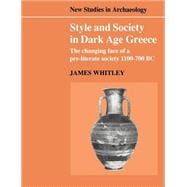 Style and Society in Dark Age Greece: The Changing Face of a Pre-literate Society 1100â€“700 BC
