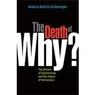 The Death of Why? The Decline of Questioning and the Future of Democracy