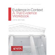 Evidence in Context A Trial Evidence Workbook