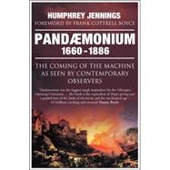 Pandaemonium 1660–1886 The Coming of the Machine as Seen by Contemporary Observers