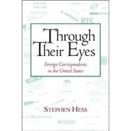 Through Their Eyes Foreign Correspondents in the United States