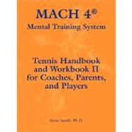 MACH 4 Mental Training System Tennis Handbook and Workbook II for Coaches, Parents, and Players