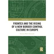 Frontex and the Rising of a New Border Control Culture in Europe