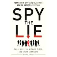 Spy the Lie Former CIA Officers Teach You How to Detect Deception