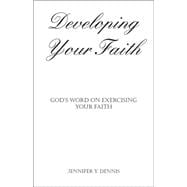 Developing Your Faith : God's Word on Exercising Your Faith