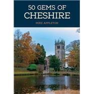 50 Gems of Cheshire The History & Heritage of the Most Iconic Places