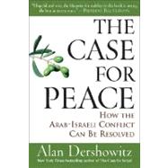 The Case for Peace How the Arab-Israeli Conflict Can be Resolved