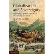 Globalization and Sovereignty: Rethinking Legality, Legitimacy, and Constitutionalism