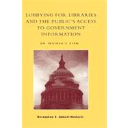 Lobbying for Libraries and the Public's Access to Government Information An Insider's View