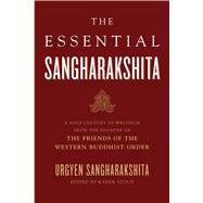 The Essential Sangharakshita A Half-Century of Writings from the Founder of the Friends of the Western Buddhist Order