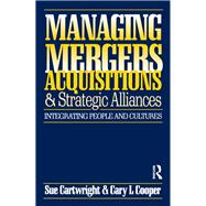 Managing Mergers Acquisitions and Strategic Alliances