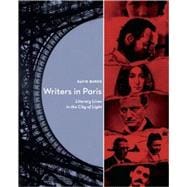 Writers in Paris Literary Lives in the City of Light