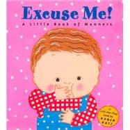 Excuse Me! : A Little Book of Manners