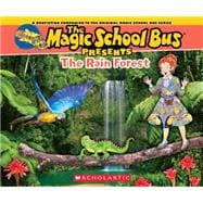 The Magic School Bus Presents: The Rainforest A Nonfiction Companion to the Original Magic School Bus Series