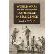 World War I and the Foundations of American Intelligence