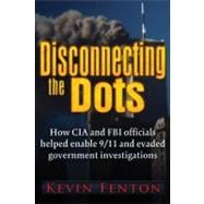 Disconnecting the Dots How 9/11 Was Allowed to Happen