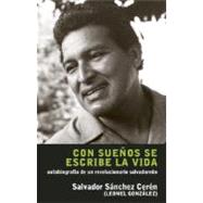 Con suenos se escribe la vida/ Life is written with Dreams: Autobiografia De Un Revolucionario Salvadoreno