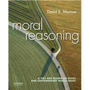 Moral Reasoning A Text and Reader on Ethics and Contemporary Moral Issues