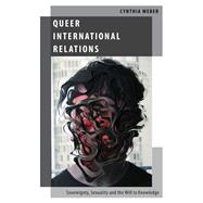 Queer International Relations Sovereignty, Sexuality and the Will to Knowledge
