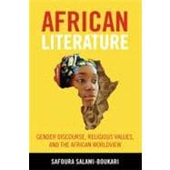 African Literature : Gender Discourse, Religious Values, and the African Worldview