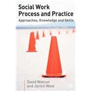 Social Work Process and Practice Approaches, Knowledge and Skills