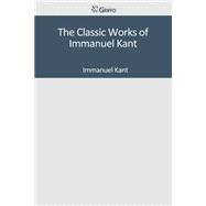 The Classic Works of Immanuel Kant
