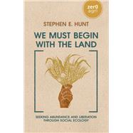 We Must Begin with the Land