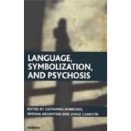 Language, Symbolization, and Psychosis : Essays in Honour of Jacqueline Amati Mehler