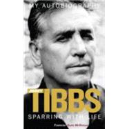 Sparring With Life Jimmy Tibbs My Autobiography
