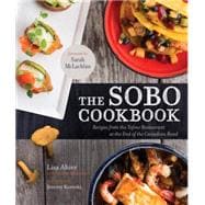 The Sobo Cookbook Recipes from the Tofino Restaurant at the End of the Canadian Road
